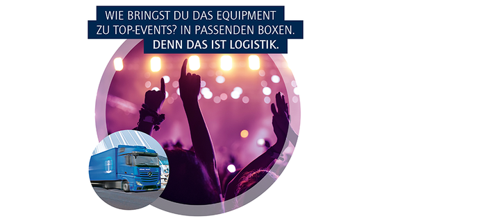 Zwei runde Bilder, die übereinander gelegt sind. Auf einem sieht man einen LKW auf einem eine Konzertszene. Dazu der Spruch: Wie bringst du das Equipment zu Top-Events? In passenden Boxen. Denn das ist Logistik. Zwei runde Bilder, die übereinander gelegt sind. Auf einem sieht man einen LKW auf einem eine Konzertszene. Dazu der Spruch: Wie bringst du das Equipment zu Top-Events? In passenden Boxen. Denn das ist Logistik.