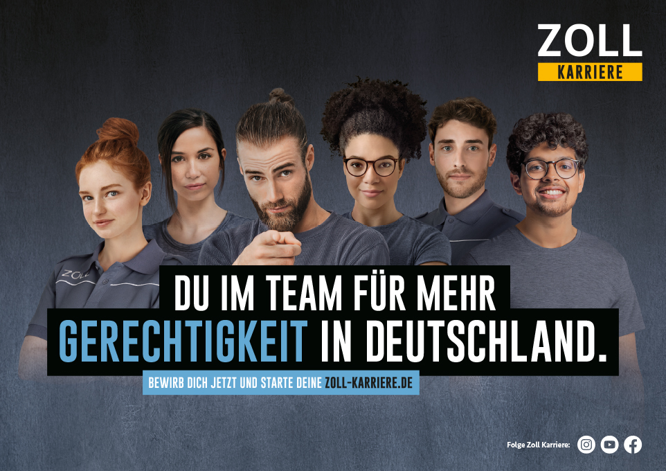 Kampagnenbild "Du im Team für mehr Gerechtigkeit in Deutschland." Bewirb dich jetzt und starte deine Zoll-Karriere.de Kampagnenbild "Du im Team für mehr Gerechtigkeit in Deutschland." Bewirb dich jetzt und starte deine Zoll-Karriere.de